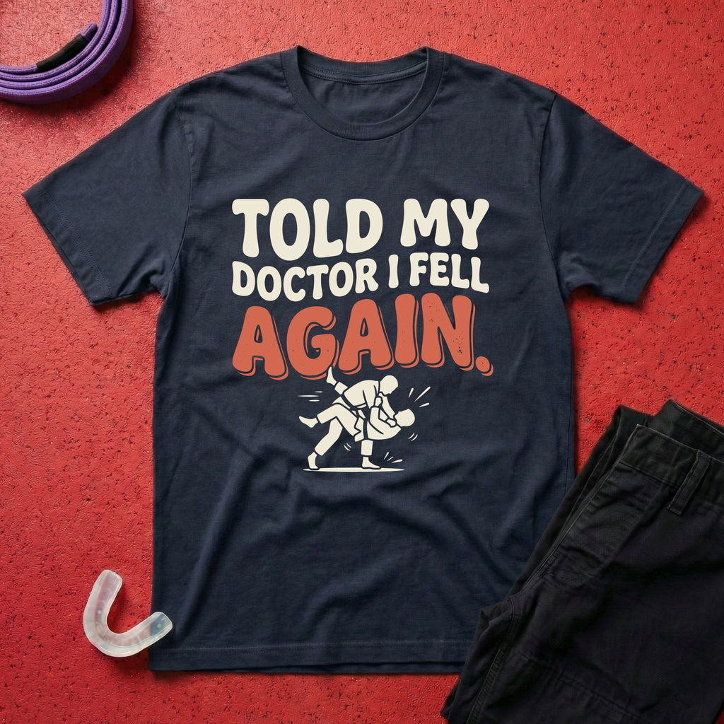 Told My Doctor I Fell T-Shirt