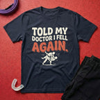Told My Doctor I Fell T-Shirt