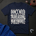 Reasons Not Needed T-Shirt