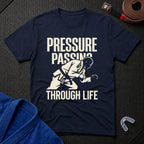 Pressure Passing Through Life T-Shirt