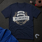 I Reconsidered T-Shirt