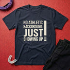 Just Showing Up T-Shirt
