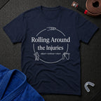 Rolling Around the Injuries T-Shirt