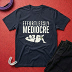 Effortlessly Mediocre T-Shirt