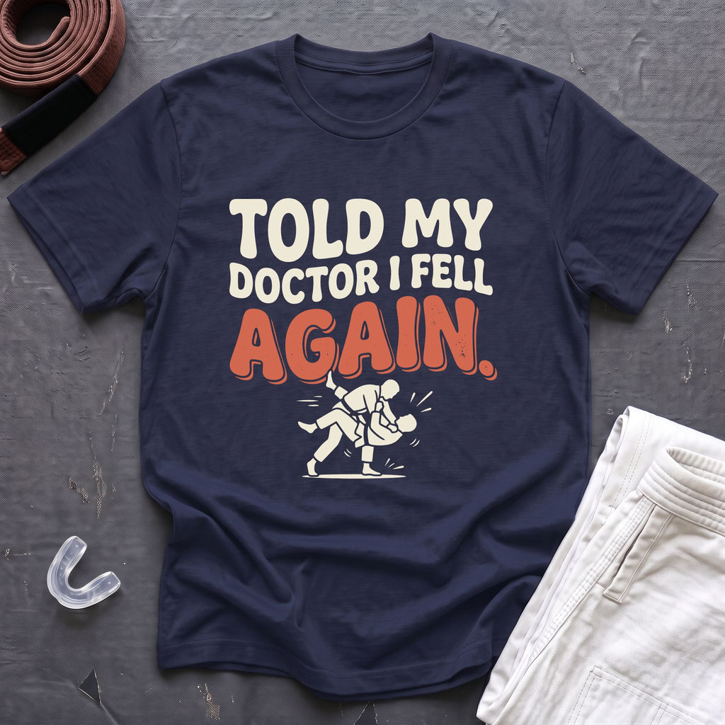 Told My Doctor I Fell T-Shirt