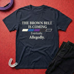 The Brown Belt Is Coming T-Shirt