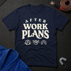 After Work Plans T-Shirt