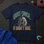 Quit Once T-Shirt