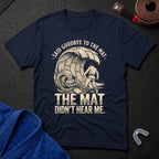 Goodbye To The Mat T-Shirt