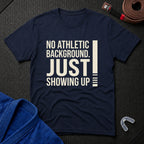 Just Showing Up T-Shirt