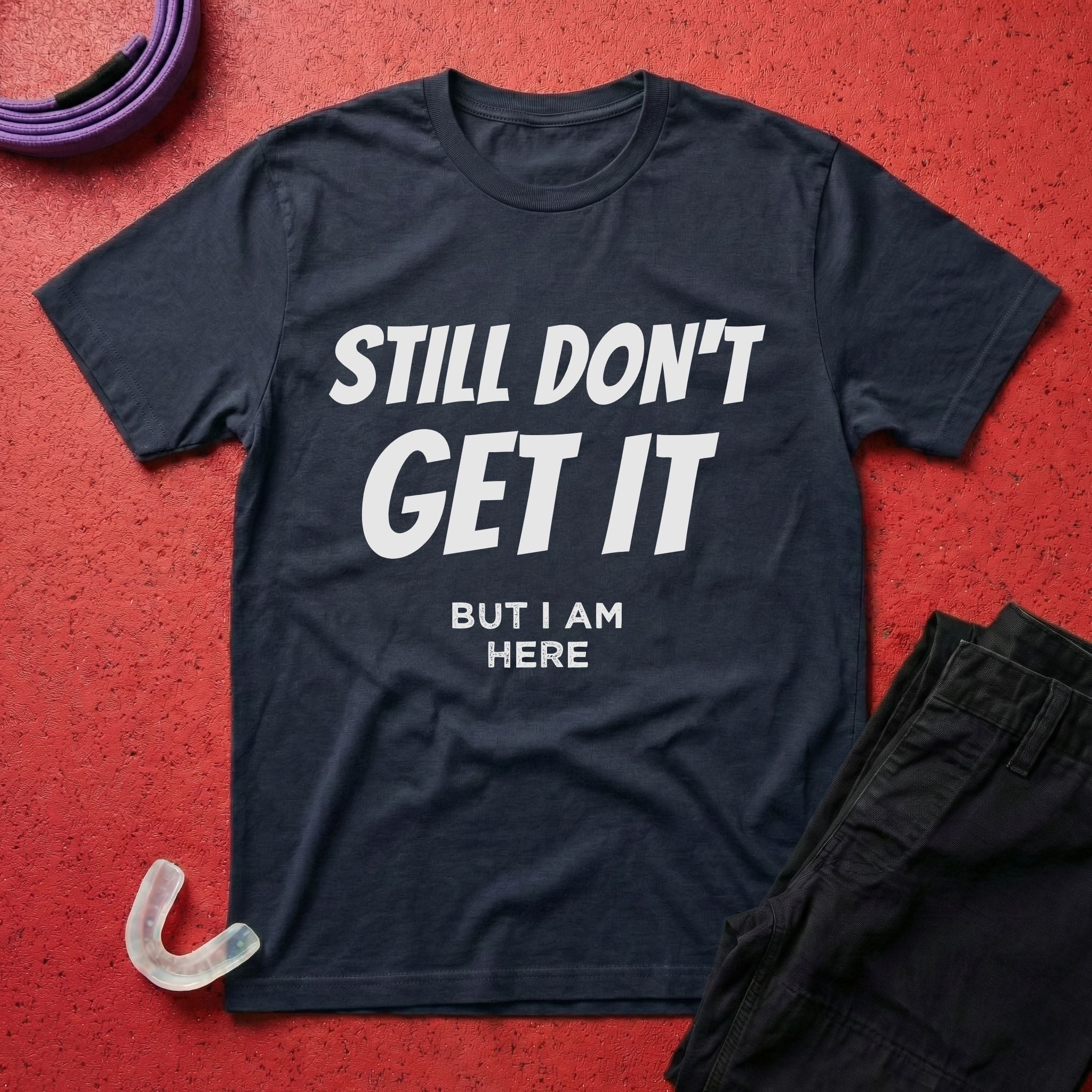 Still Don't Get It T-Shirt
