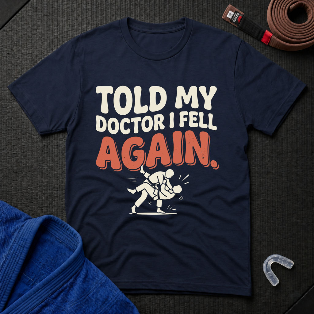 Told My Doctor I Fell T-Shirt