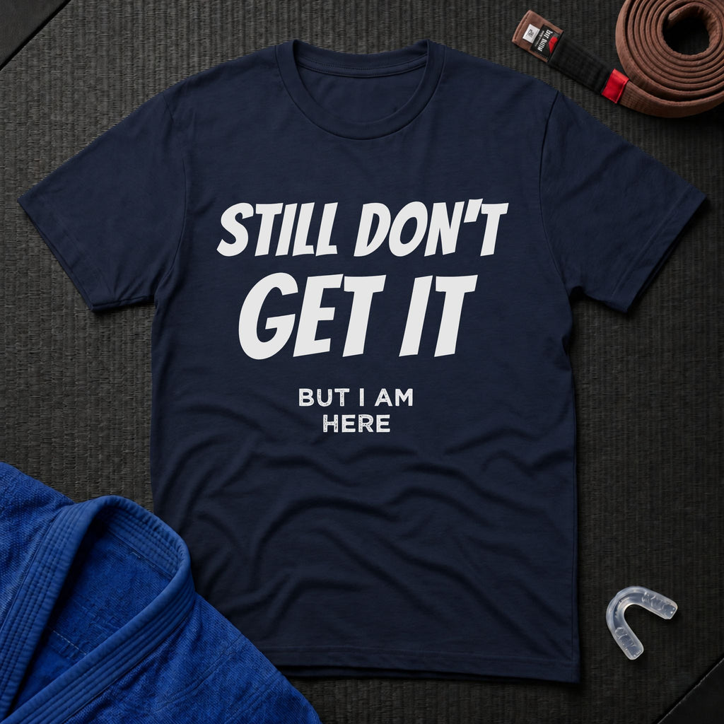 Still Don't Get It T-Shirt