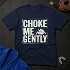 Choke Me Gently T-Shirt