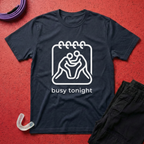 Busy Tonight T-Shirt