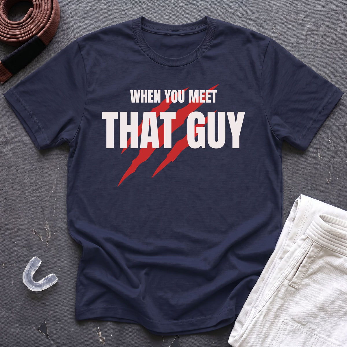When You Meet That Guy T-Shirt