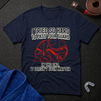 I Tried So Hard T-Shirt