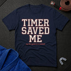 Timer Saved Me T-Shirt