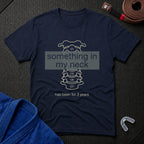 Something In My Neck T-Shirt