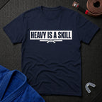 Heavy Is A Skill T-Shirt