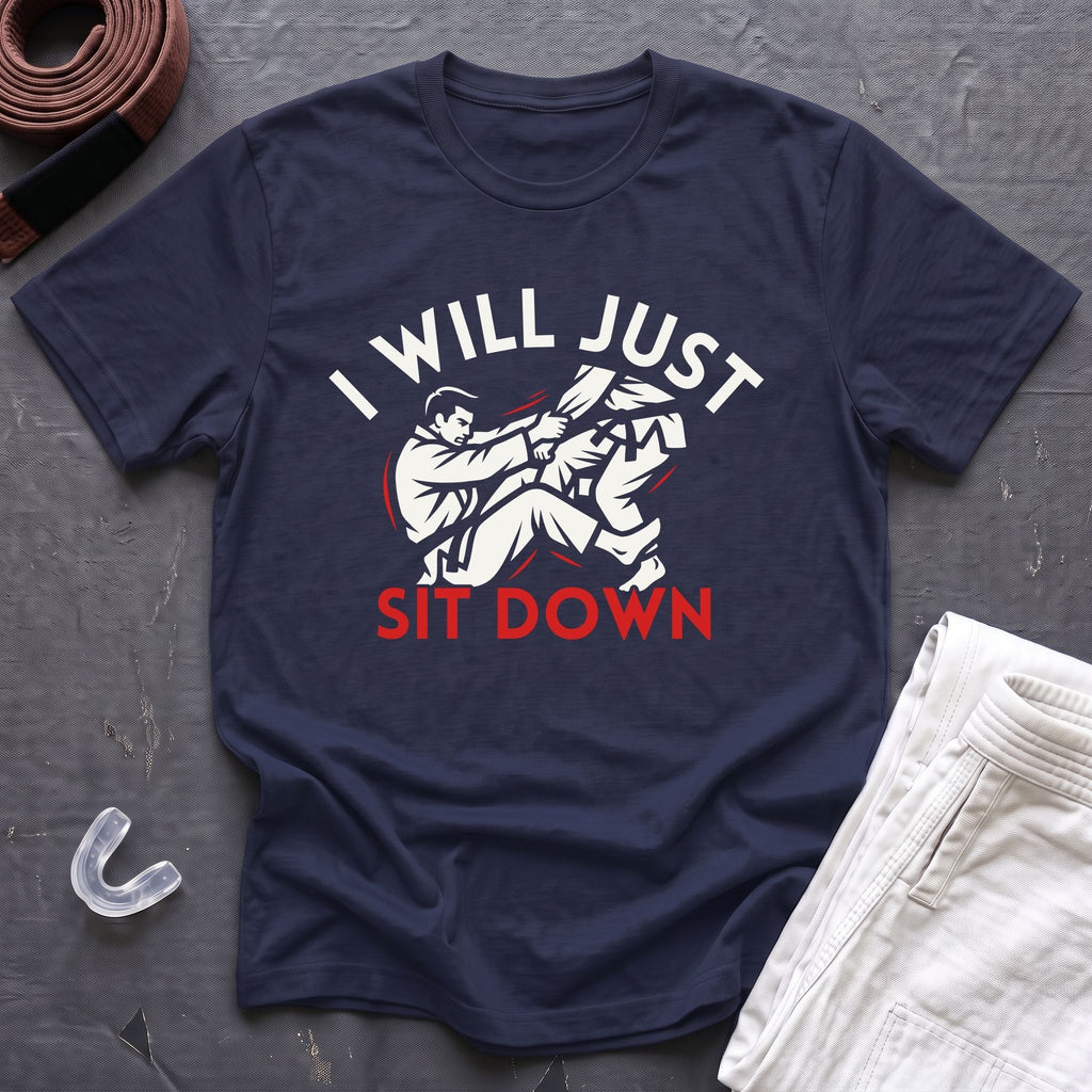 Just Sit Down T-Shirt