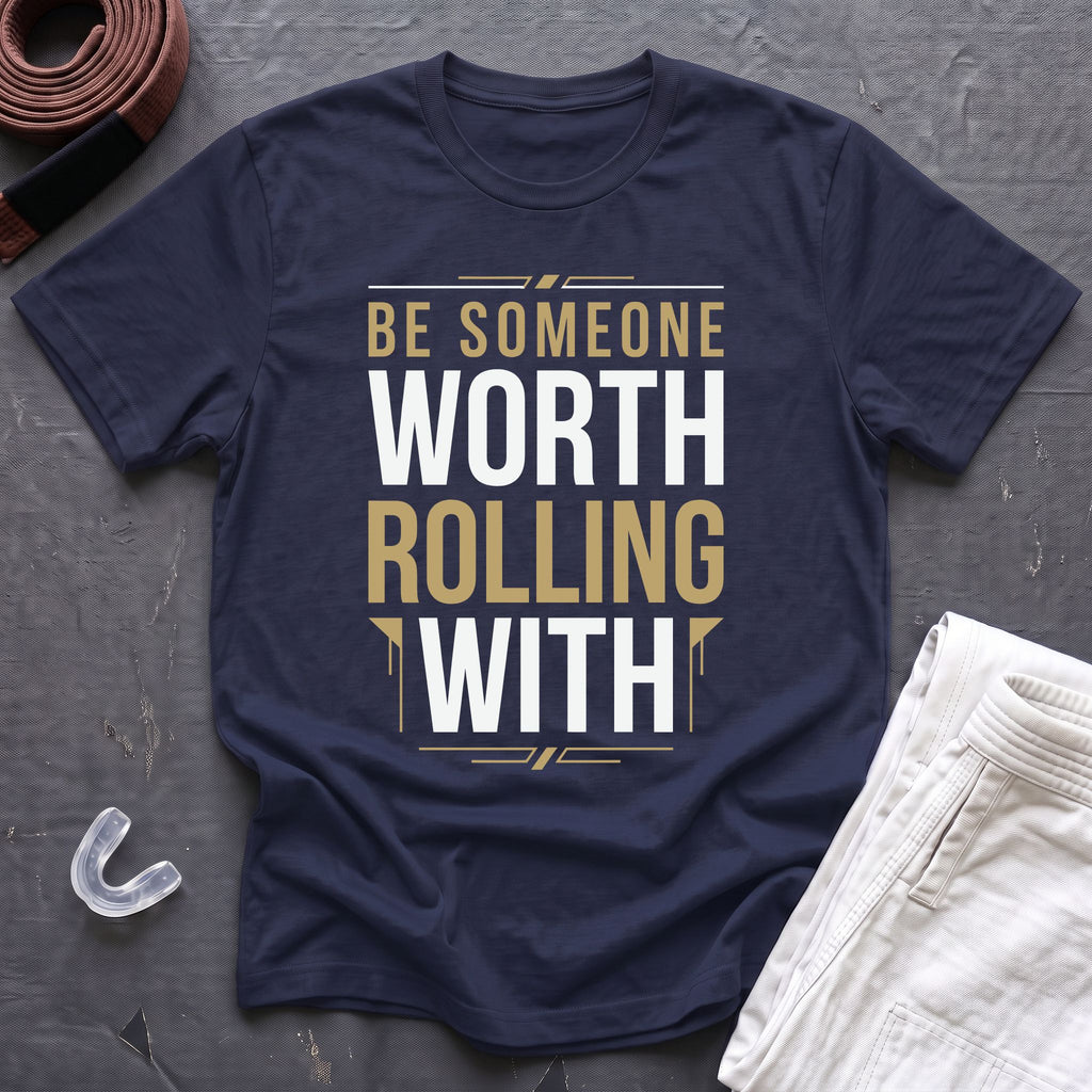 Be Worth Rolling T-Shirt