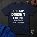 The Tap Doesn't Count T-Shirt