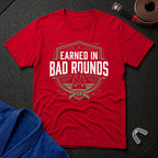 Earned In Bad Rounds T-Shirt