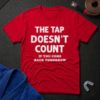 The Tap Doesn't Count T-Shirt