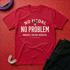 No Medal - No Problem T-Shirt