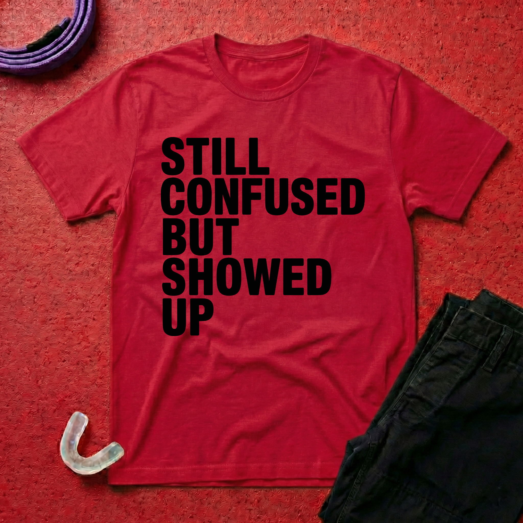 Still Confused But Showed Up T-Shirt