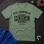 Showing Up Against Medical Advice T-Shirt