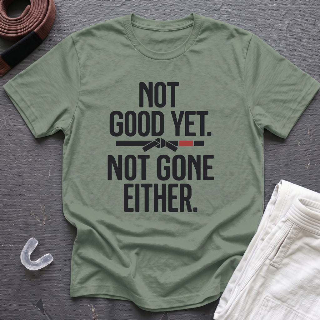 Not Good Yet T-Shirt