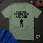 Everyone Has Quit T-Shirt