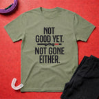 Not Good Yet T-Shirt
