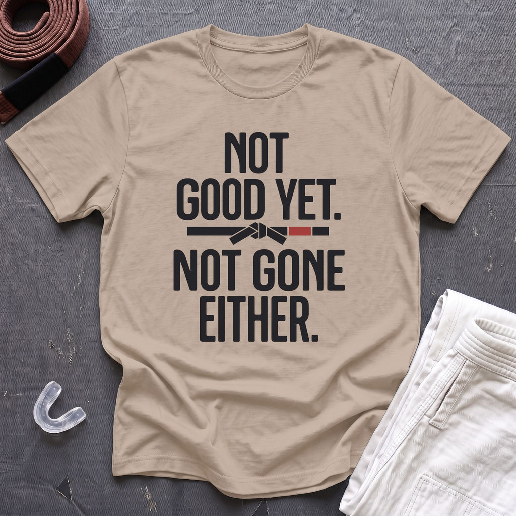 Not Good Yet T-Shirt