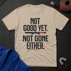 Not Good Yet T-Shirt