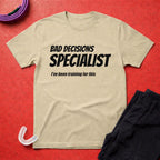 Bad Decisions Specialist T-Shirt
