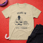 Years In Still Learning T-Shirt
