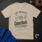 Left. Came Back. T-Shirt