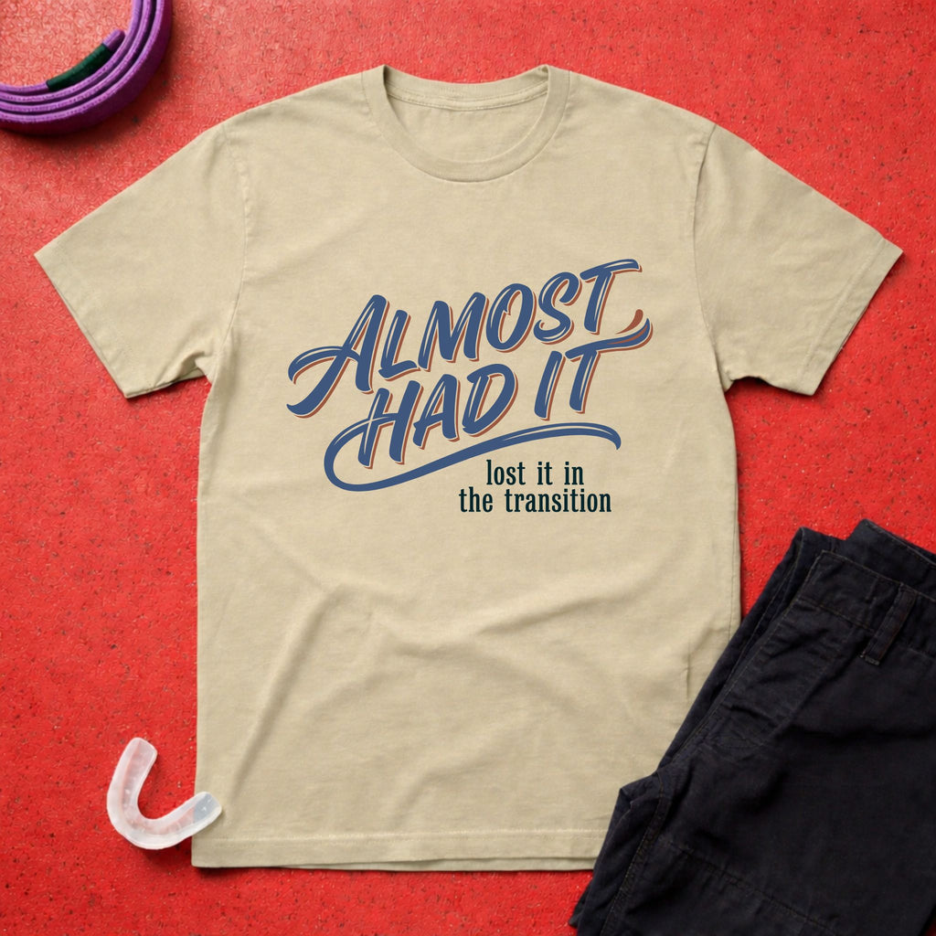 Almost Had It T-Shirt