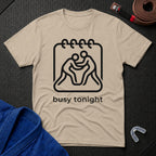 Busy Tonight T-Shirt