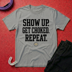 Show Up Get Choked T-Shirt