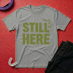 Still Here T-Shirt