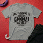 Showing Up Against Medical Advice T-Shirt