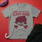 No Place Like Closed Guard T-Shirt
