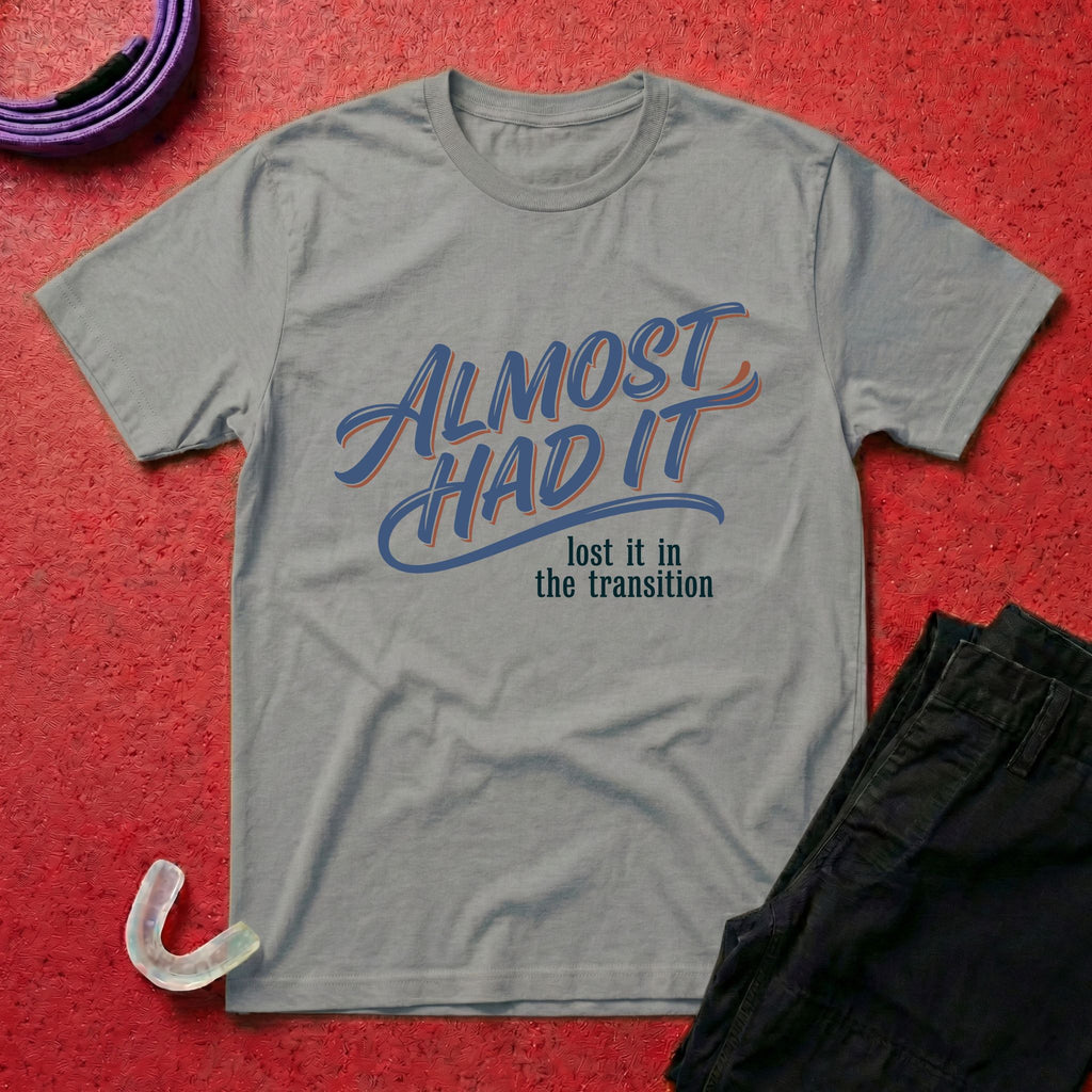 Almost Had It T-Shirt