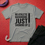 Just Showing Up T-Shirt