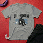 Thought I'd Be Better T-Shirt