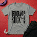 Deodorant Stick Reminder T-Shirt